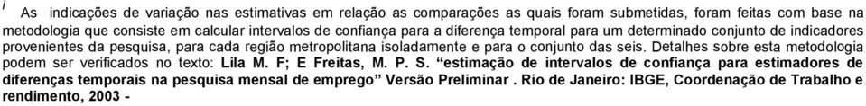 isoladamente e para o conjunto das seis. Detalhes sobre esta metodologia podem ser verificados no texto: Lila M. F; E Freitas, M. P. S.