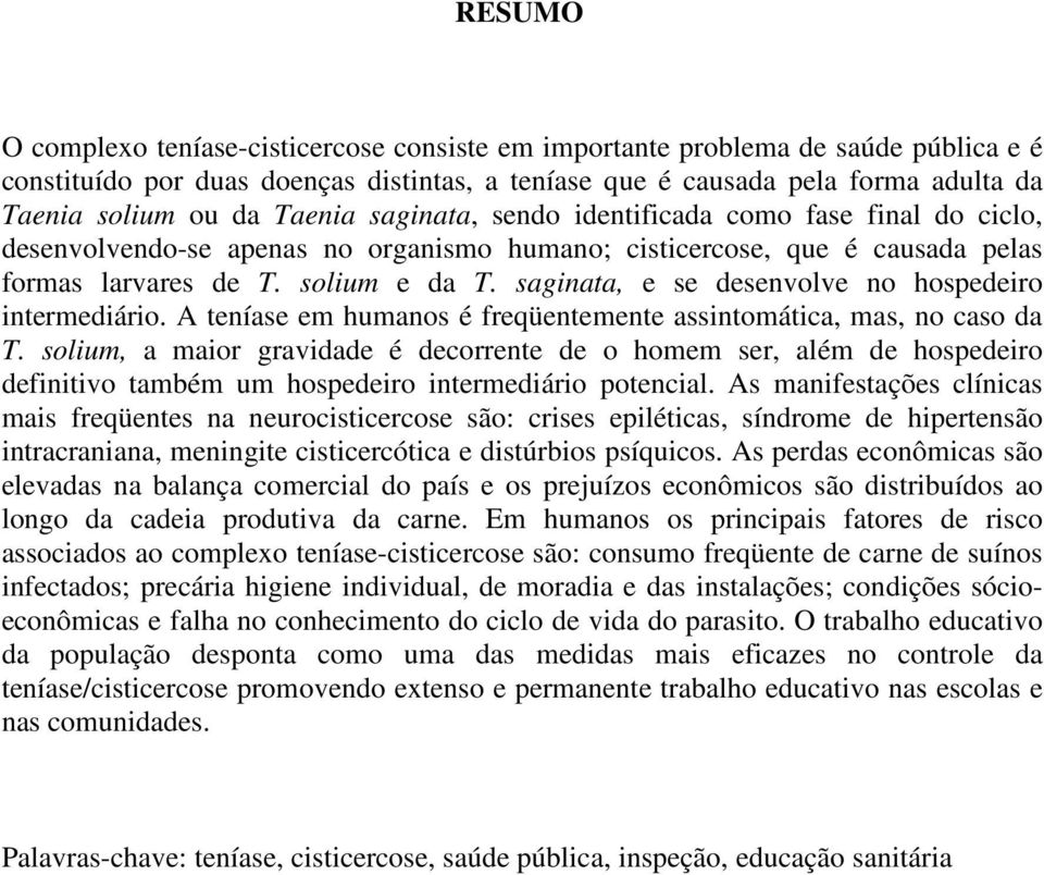 saginata, e se desenvolve no hospedeiro intermediário. A teníase em humanos é freqüentemente assintomática, mas, no caso da T.