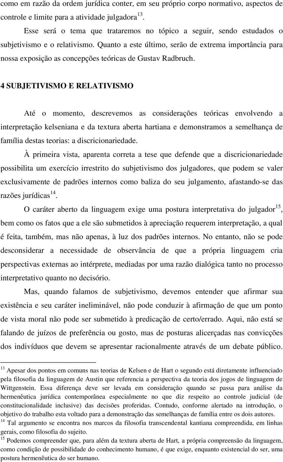 Quanto a este último, serão de extrema importância para nossa exposição as concepções teóricas de Gustav Radbruch.