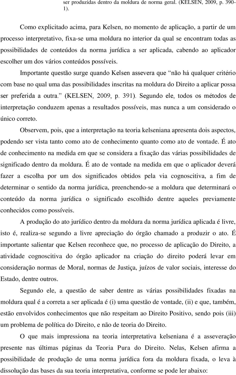 norma jurídica a ser aplicada, cabendo ao aplicador escolher um dos vários conteúdos possíveis.