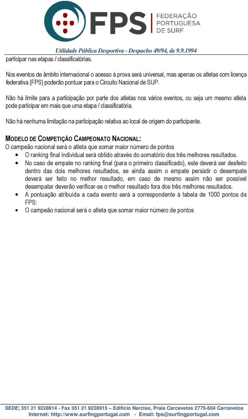 Não há limite para a participação por parte dos atletas nos vários eventos, ou seja um mesmo atleta pode participar em mais que uma etapa / classificatória.