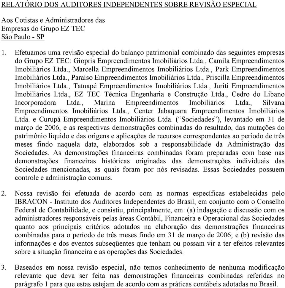 , Marcella Empreendimentos Imobiliários Ltda., Park Empreendimentos Imobiliários Ltda., Paraíso Empreendimentos Imobiliários Ltda., Priscilla Empreendimentos Imobiliários Ltda.