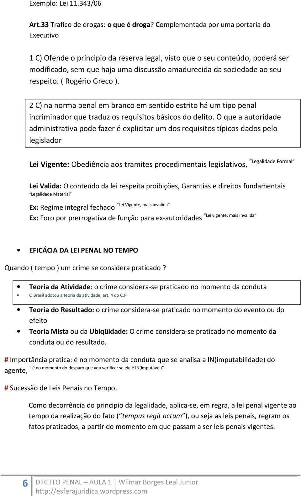 respeito. ( Rogério Greco ). 2 C) na norma penal em branco em sentido estrito há um tipo penal incriminador que traduz os requisitos básicos do delito.