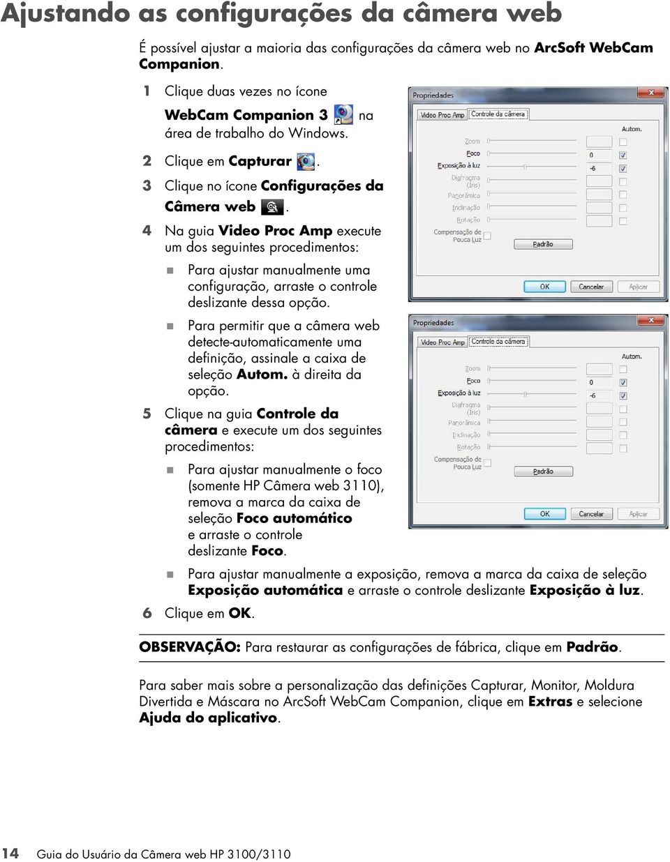 4 Na guia Video Proc Amp execute um dos seguintes procedimentos: Para ajustar manualmente uma configuração, arraste o controle deslizante dessa opção.