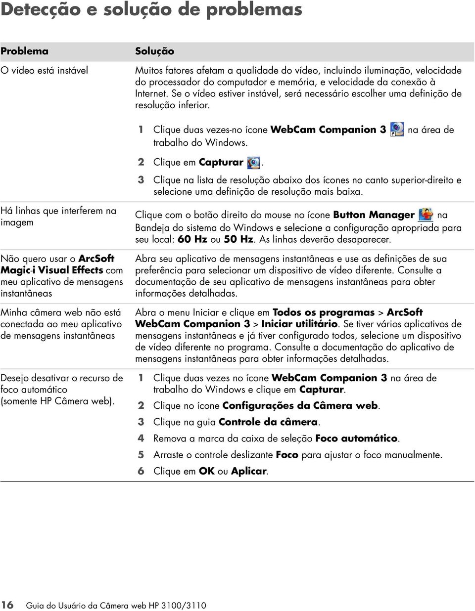 1 Clique duas vezes-no ícone WebCam Companion 3 na área de trabalho do Windows. 2 Clique em Capturar.