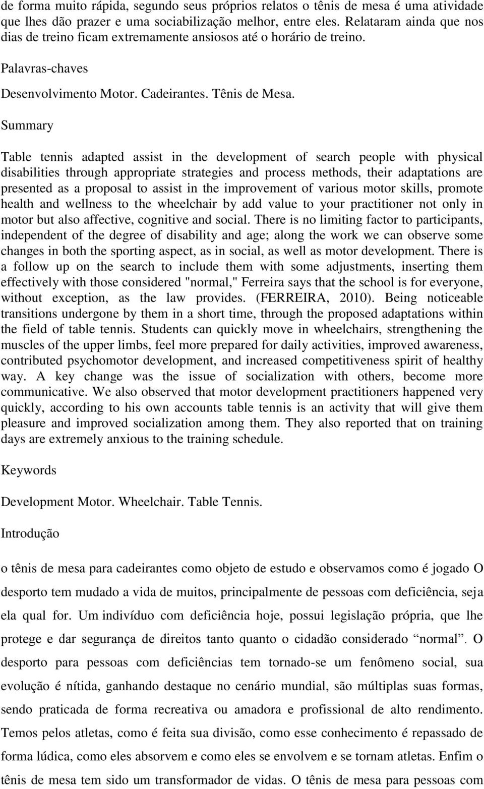 Summary Table tennis adapted assist in the development of search people with physical disabilities through appropriate strategies and process methods, their adaptations are presented as a proposal to