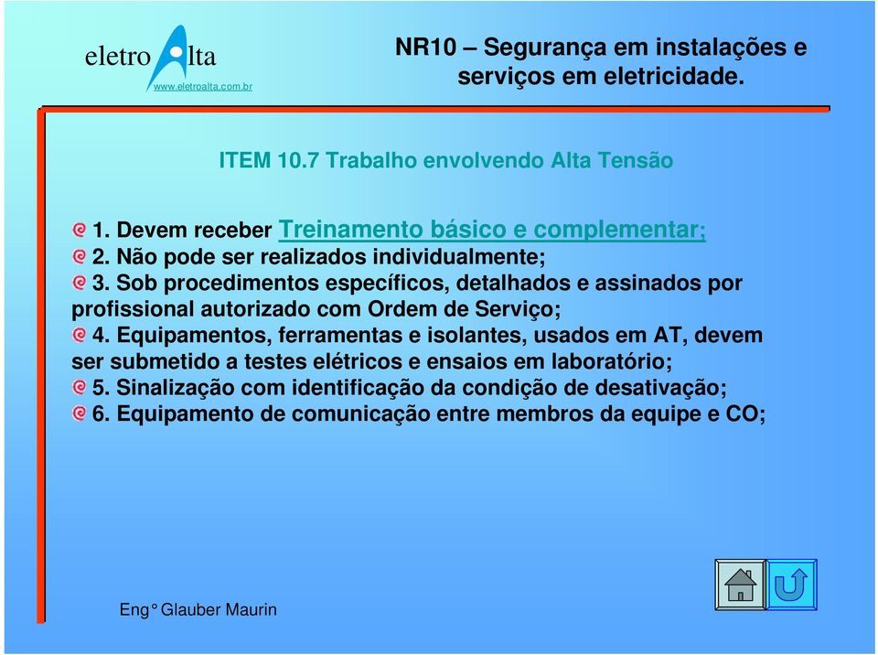 Sob procedimentos específicos, detalhados e assinados por profissional autorizado com Ordem de Serviço; 4.