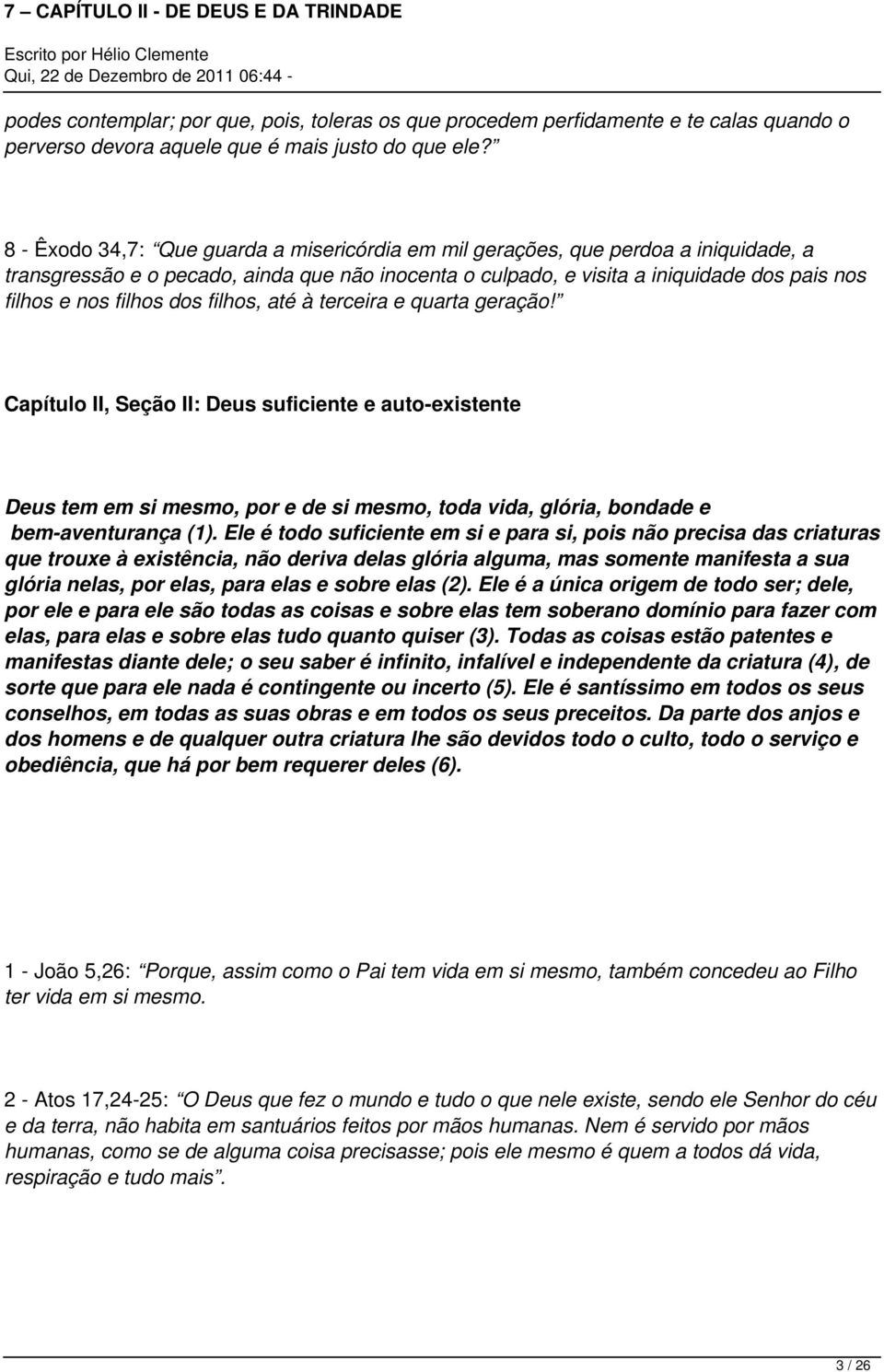 dos filhos, até à terceira e quarta geração! Capítulo II, Seção II: Deus suficiente e auto-existente Deus tem em si mesmo, por e de si mesmo, toda vida, glória, bondade e bem-aventurança (1).