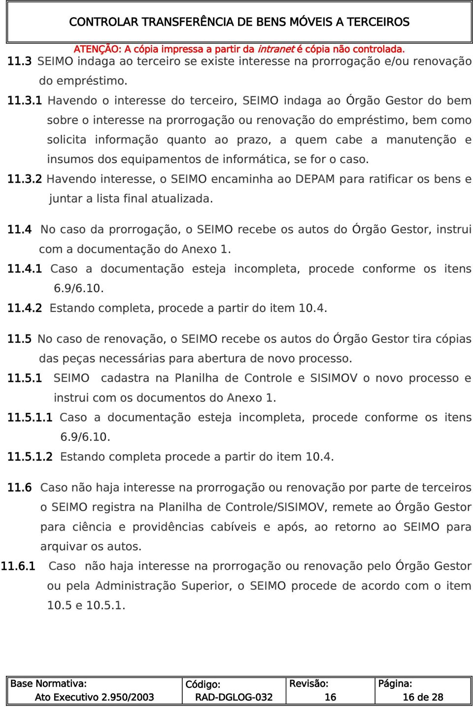 2 Havendo interesse, o SEIMO encaminha ao DEPAM para ratificar os bens e juntar a lista final atualizada. 11.