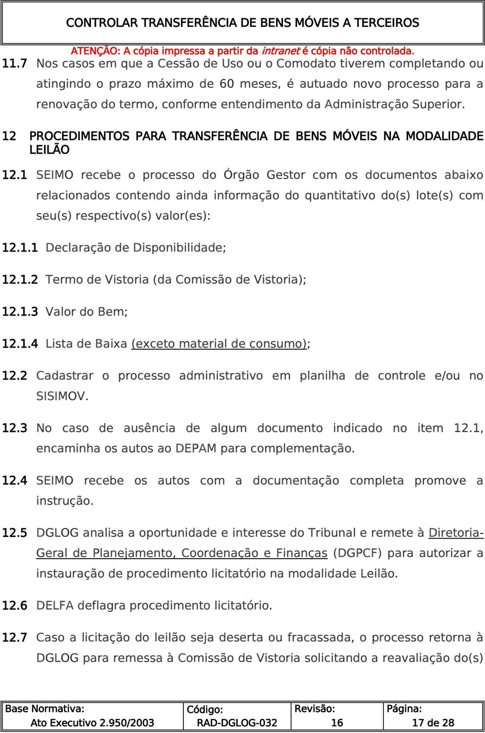 1 SEIMO recebe o processo do Órgão Gestor com os documentos abaixo relacionados contendo ainda informação do quantitativo do(s) lote(s) com seu(s) respectivo(s) valor(es): 12.1.1 Declaração de Disponibilidade; 12.