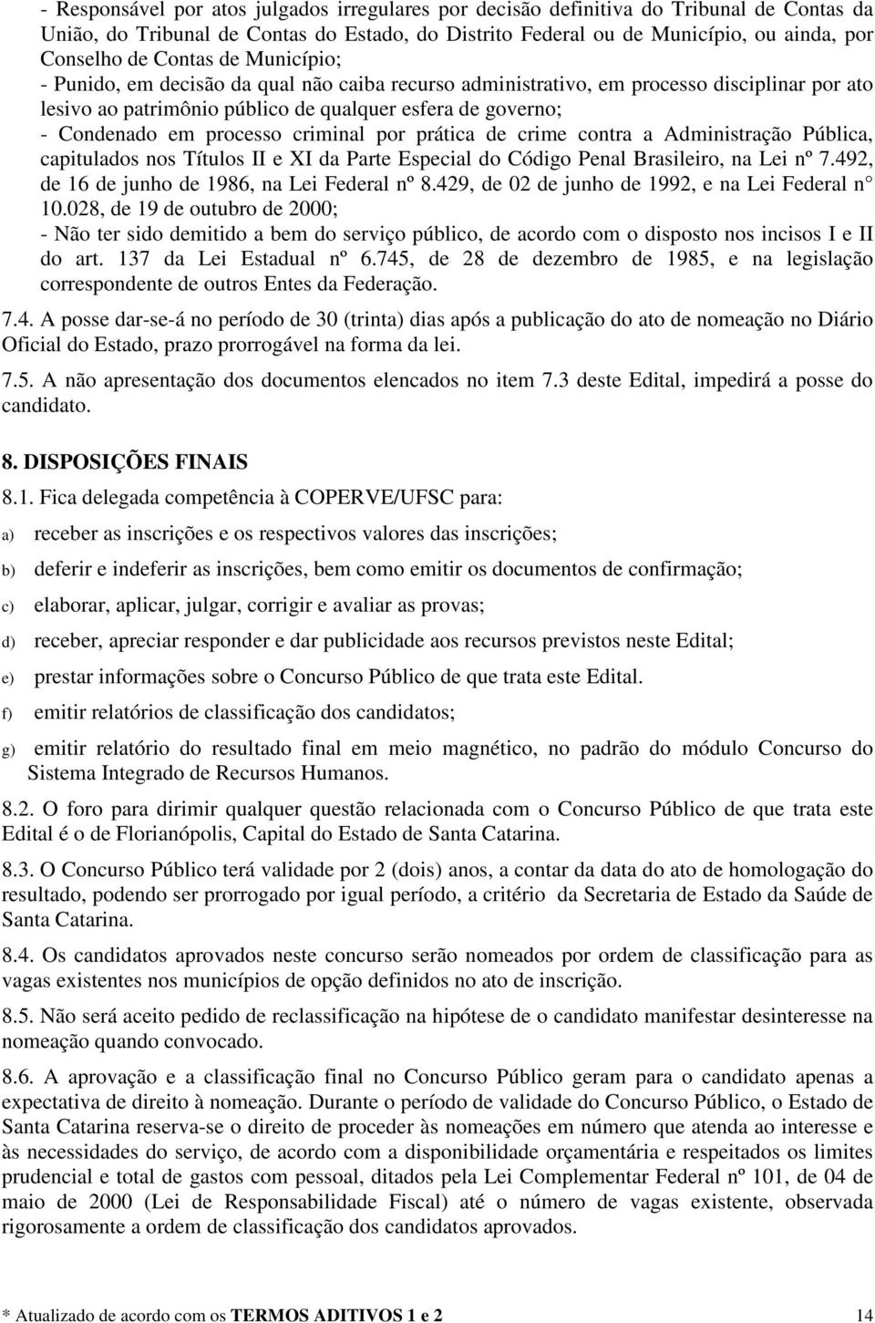 criminal por prática de crime contra a Administração Pública, capitulados nos Títulos II e XI da Parte Especial do Código Penal Brasileiro, na Lei nº 7.