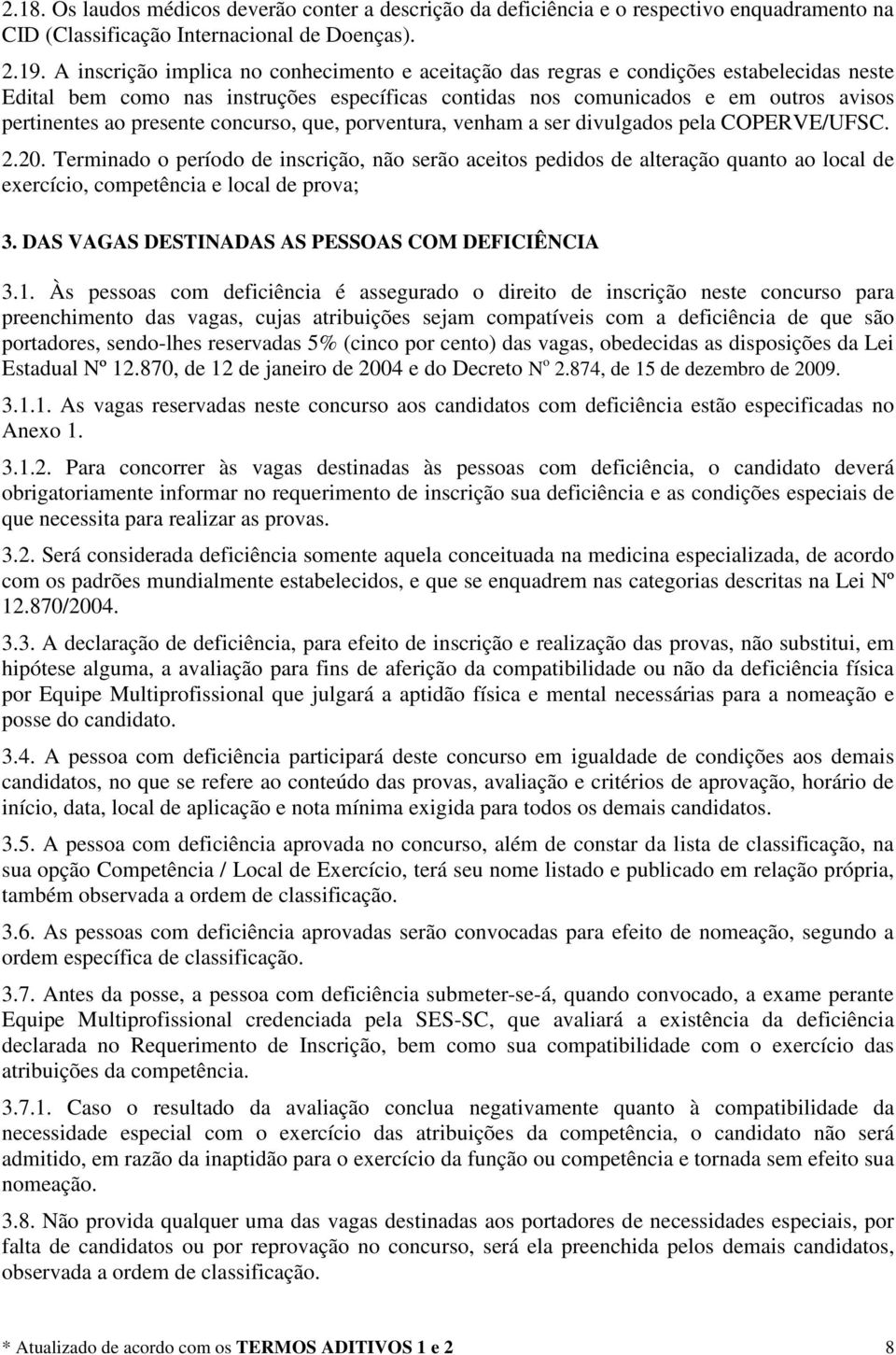 presente concurso, que, porventura, venham a ser divulgados pela COPERVE/UFSC. 2.20.