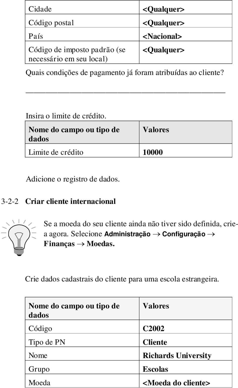 3-2-2 Criar cliente internacional Se a moeda do seu cliente ainda não tiver sido definida, criea agora.