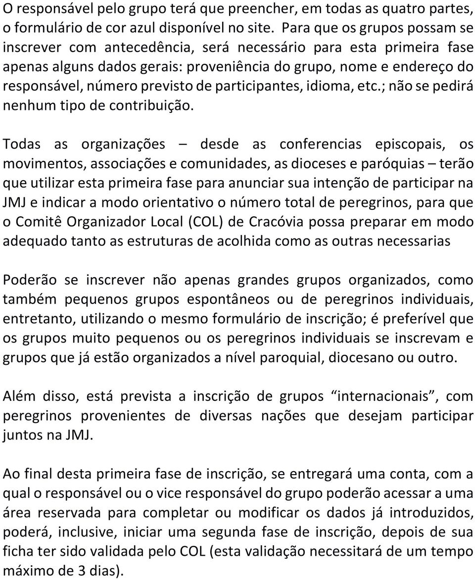 participantes, idioma, etc.; não se pedirá nenhum tipo de contribuição.