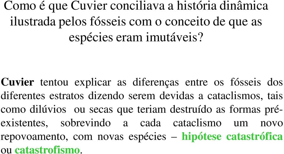 Cuvier tentou explicar as diferenças entre os fósseis dos diferentes estratos dizendo serem devidas a