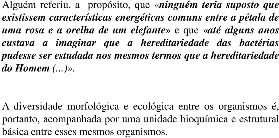 bactérias pudesse ser estudada nos mesmos termos que a hereditariedade do Homem (...)».