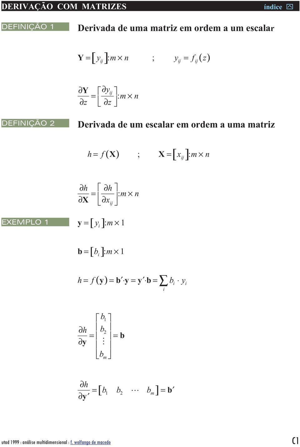 matrz h = f( X ) ; [ ]: X = x m EXEMPLO [ y] h h m X = x : y = : m [ b] b