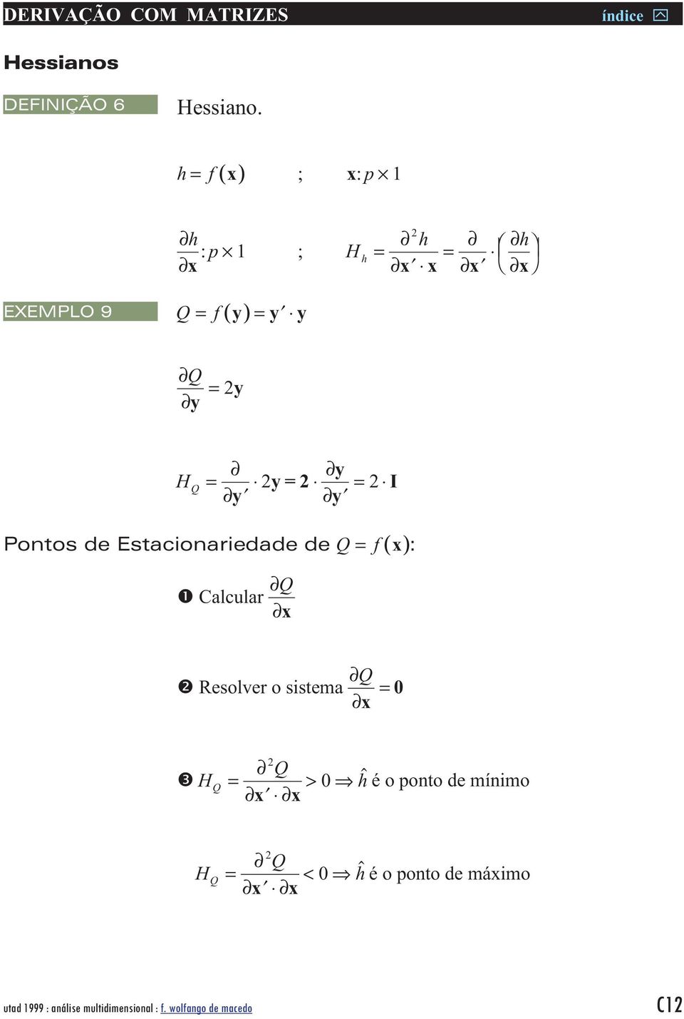 y y y = 2y H Q = y 2y=2 y y = 2 I Potos de Estacoaredade de Q = f() x :