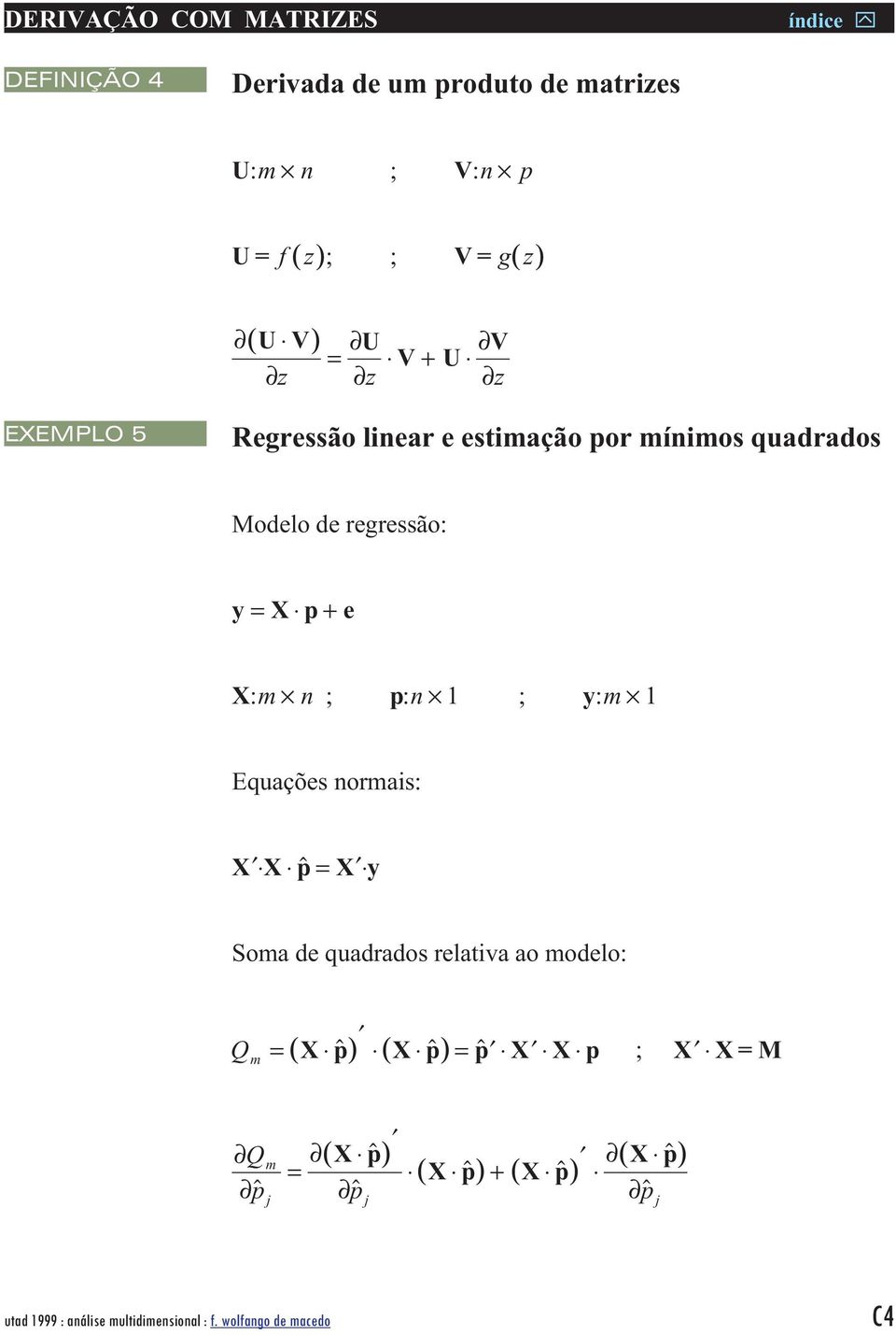 regressão: y = X p+ e X:m ; p: ; y:m Equações ormas: X X p = X y Soma de quadrados