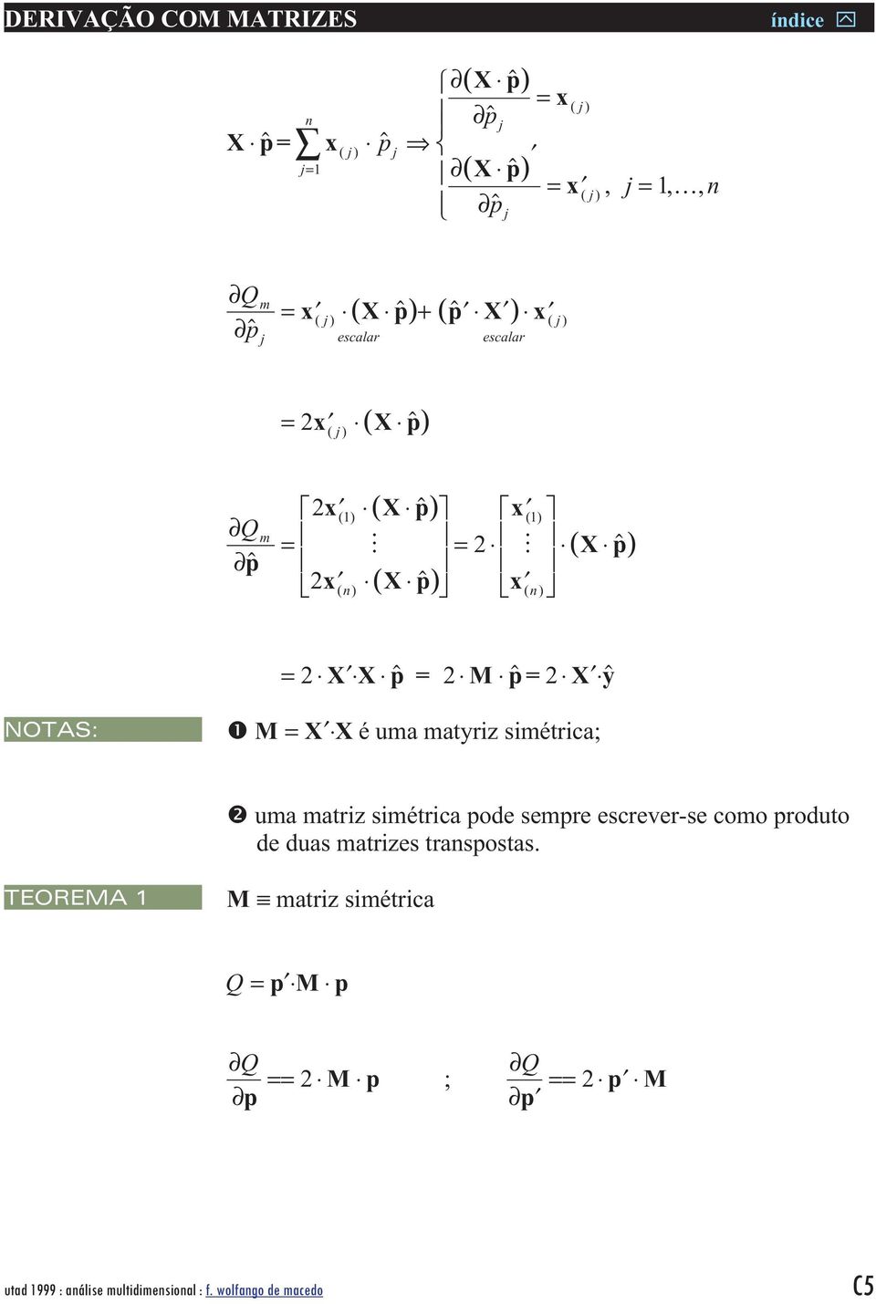 X X p = 2 M p= 2 X y NOTAS: M = X Xé uma matyrz smétrca; uma matrz smétrca pode sempre