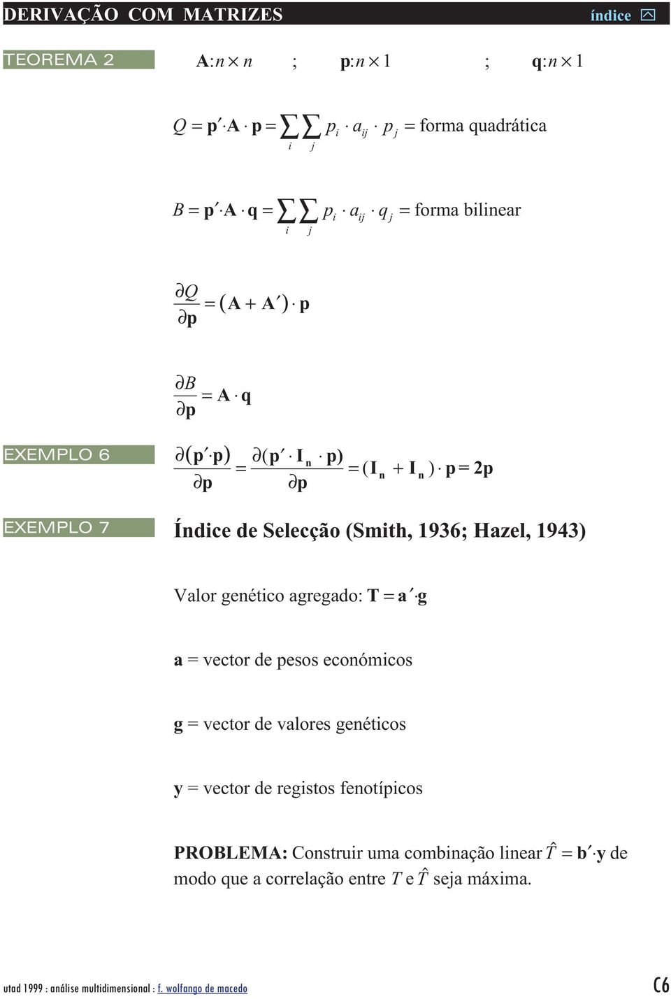 Valor geétco agregado: T = a g a = vector de pesos ecoómcos g = vector de valores geétcos y = vector de