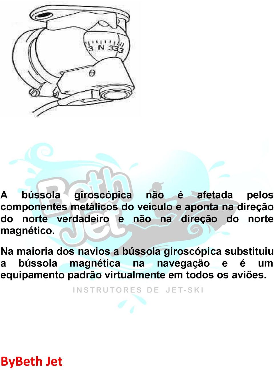 Na maioria dos navios a bússola giroscópica substituiu a bússola magnética na