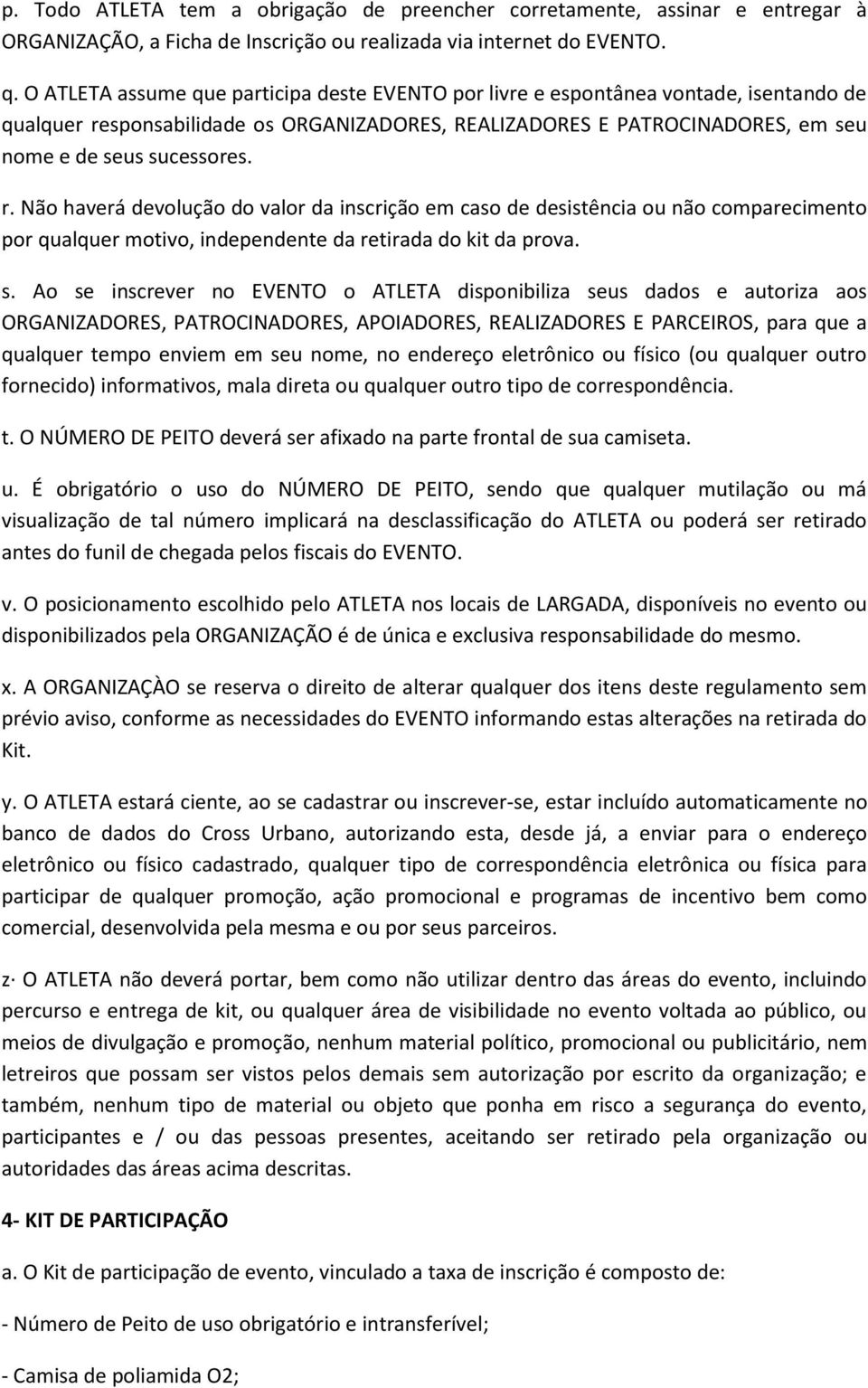 sponsabilidade os ORGANIZADORES, REALIZADORES E PATROCINADORES, em seu nome e de seus sucessores. r.