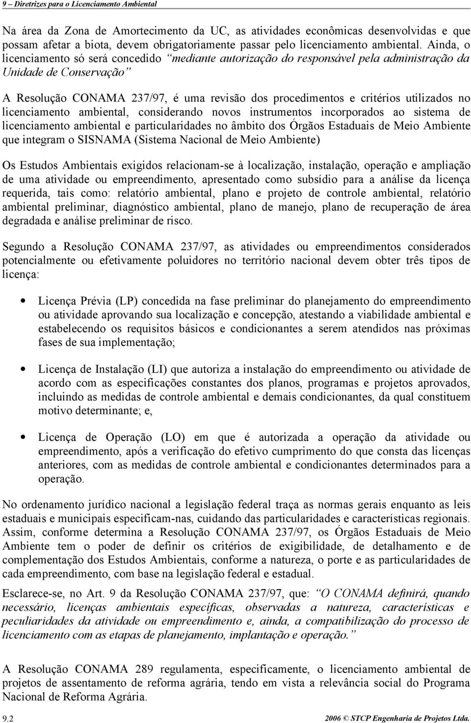 utilizados no licenciamento ambiental, considerando novos instrumentos incorporados ao sistema de licenciamento ambiental e particularidades no âmbito dos Órgãos Estaduais de Meio Ambiente que