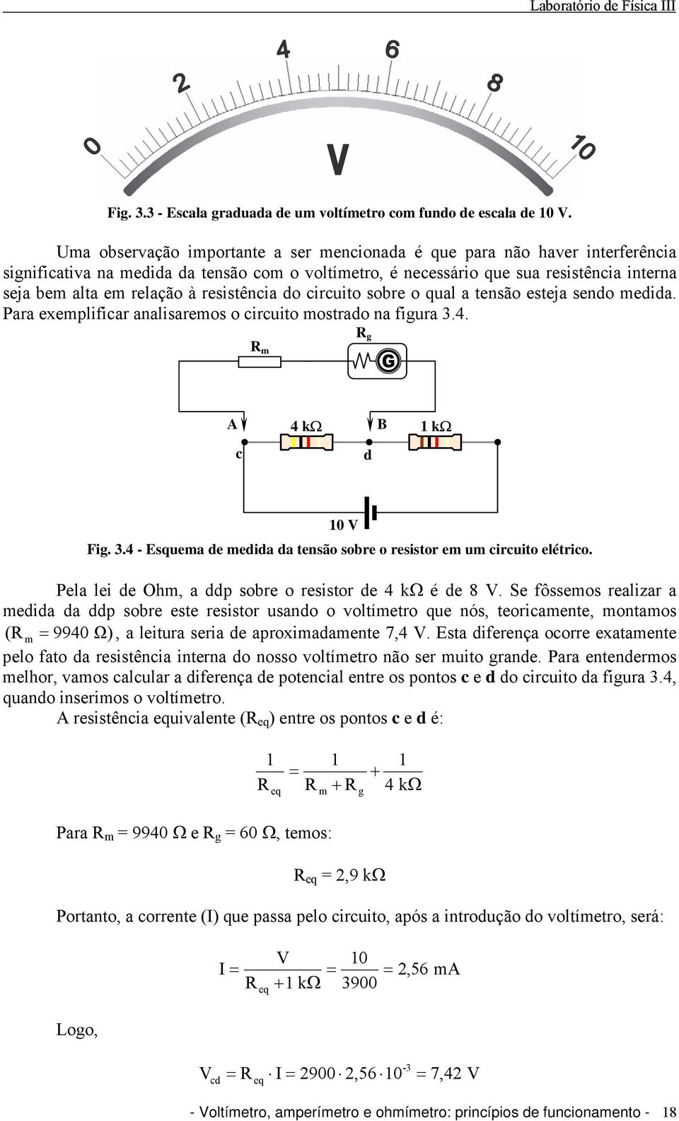 resistência do circuito sobre o qual a tensão esteja sendo edida. Para eeplificar analisareos o circuito ostrado na fiura 3.4. A 4 kω B 1 kω c d 10 Fi. 3.4 - Esquea de edida da tensão sobre o resistor e u circuito elétrico.