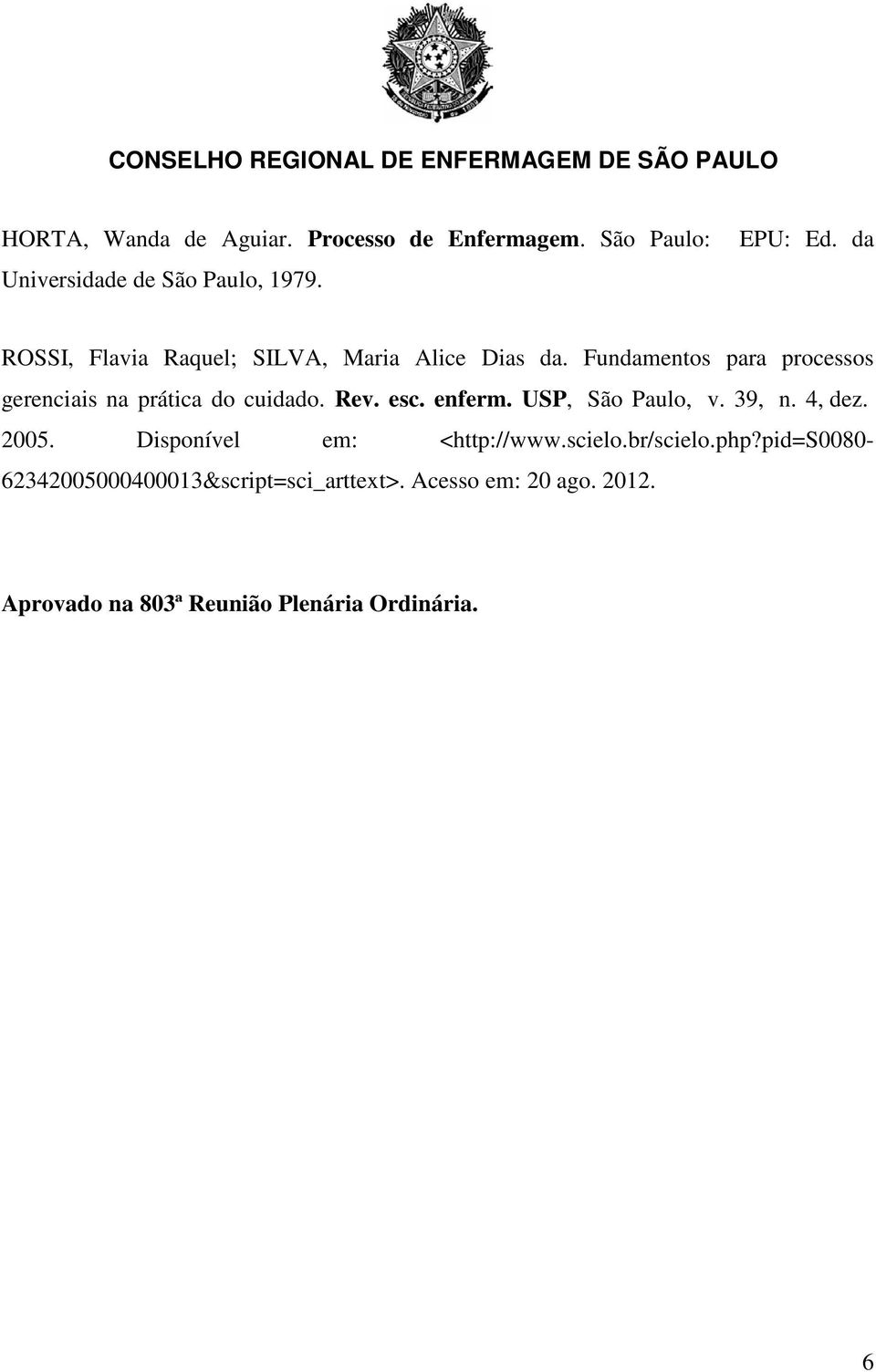 Rev. esc. enferm. USP, São Paulo, v. 39, n. 4, dez. 2005. Disponível em: <http://www.scielo.br/scielo.php?
