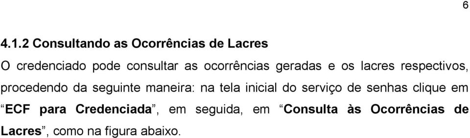 ocorrências geradas e os lacres respectivos, procedendo da seguinte