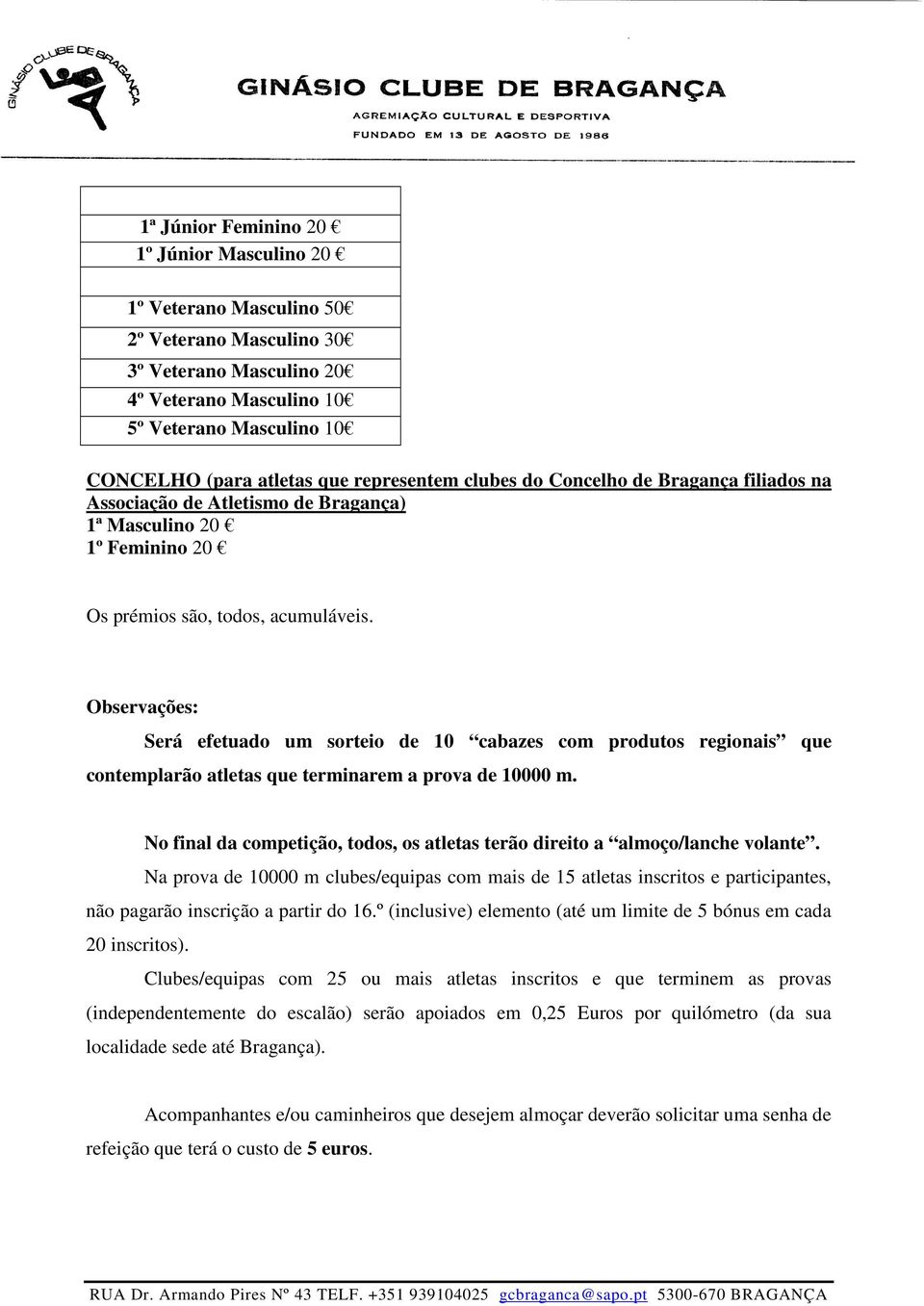 Observações: Será efetuado um sorteio de 10 cabazes com produtos regionais que contplarão atletas que terminar a prova de 10000 m.