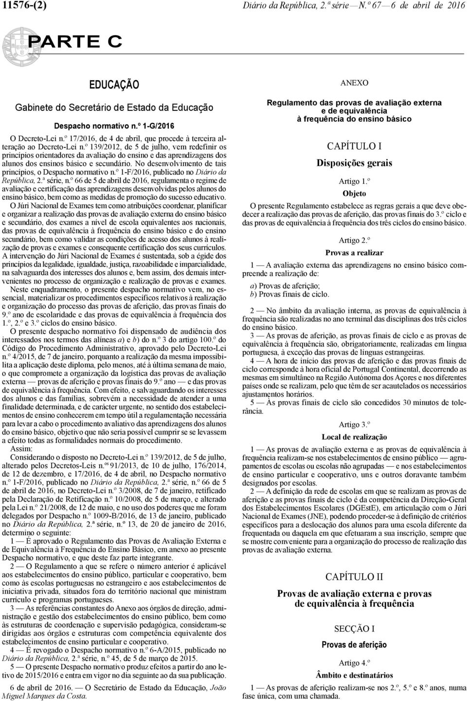 º 139/2012, de 5 de julho, vem redefinir os princípios orientadores da avaliação do ensino e das aprendizagens dos alunos dos ensinos básico e secundário.