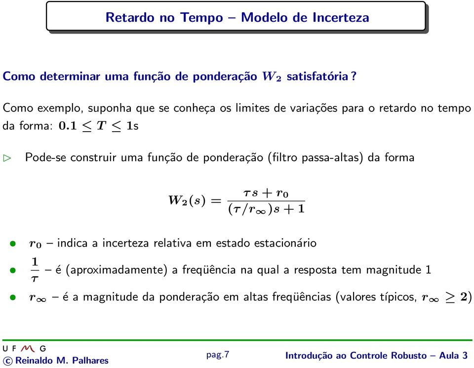 1 T 1s Pode-se construir uma função de ponderação (filtro passa-altas) da forma W 2 (s) = τ s + r 0 (τ /r )s + 1 r 0 indica a incerteza