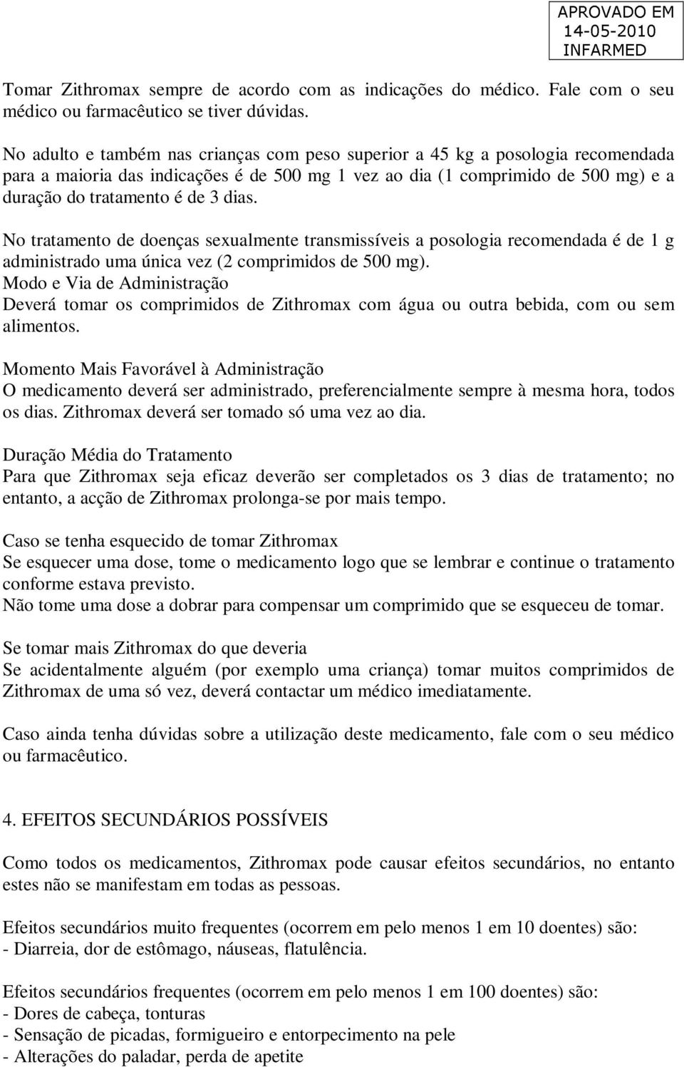 No tratamento de doenças sexualmente transmissíveis a posologia recomendada é de 1 g administrado uma única vez (2 comprimidos de 500 mg).