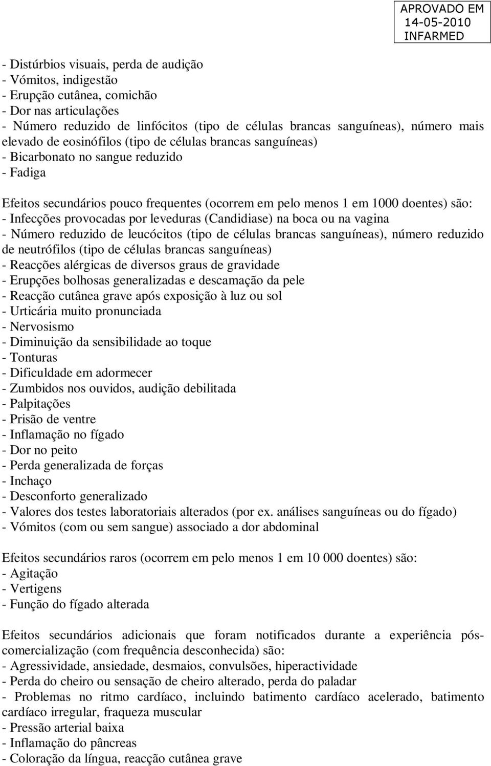 provocadas por leveduras (Candidiase) na boca ou na vagina - Número reduzido de leucócitos (tipo de células brancas sanguíneas), número reduzido de neutrófilos (tipo de células brancas sanguíneas) -