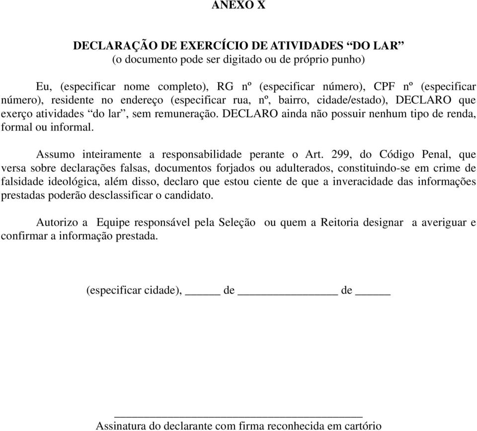 DECLARO que exerço atividades do lar, sem remuneração.