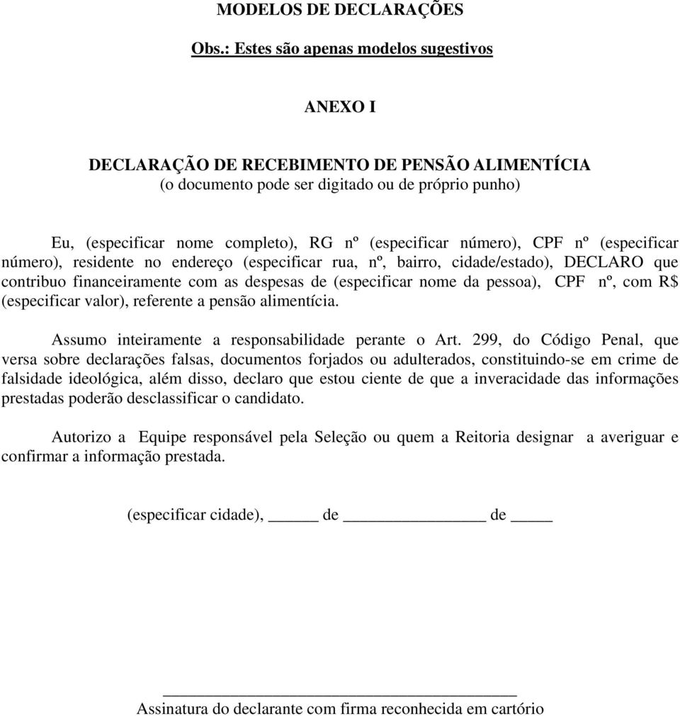 número), residente no endereço (especificar rua, nº, bairro, cidade/estado), DECLARO que