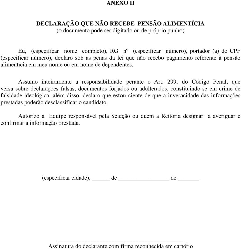 número), declaro sob as penas da lei que não recebo pagamento referente à