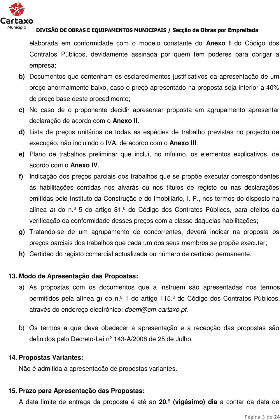 decidir apresentar proposta em agrupamento apresentar declaração de acordo com o Anexo II.