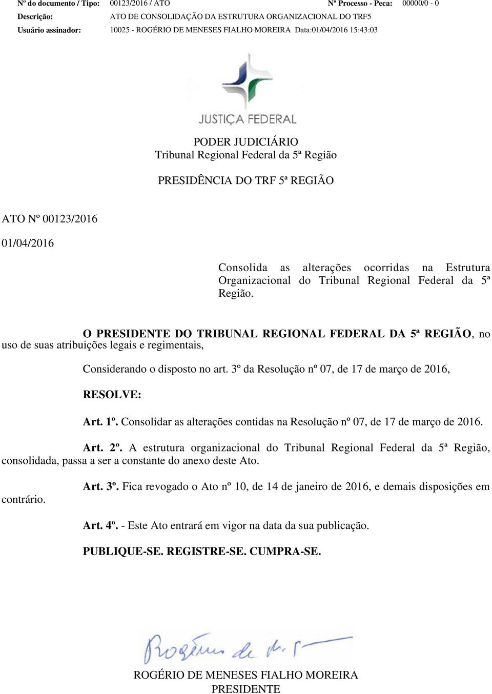 Organizacional do Tribunal Regional Federal da 5ª Região. O PRESIDENTE DO TRIBUNAL REGIONAL FEDERAL DA 5ª REGIÃO, no uso de suas atribuições legais e regimentais, Considerando o disposto no art.