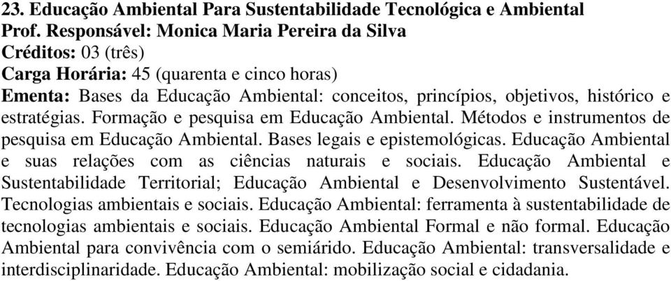 Métodos e instrumentos de pesquisa em Educação Ambiental. Bases legais e epistemológicas. Educação Ambiental e suas relações com as ciências naturais e sociais.