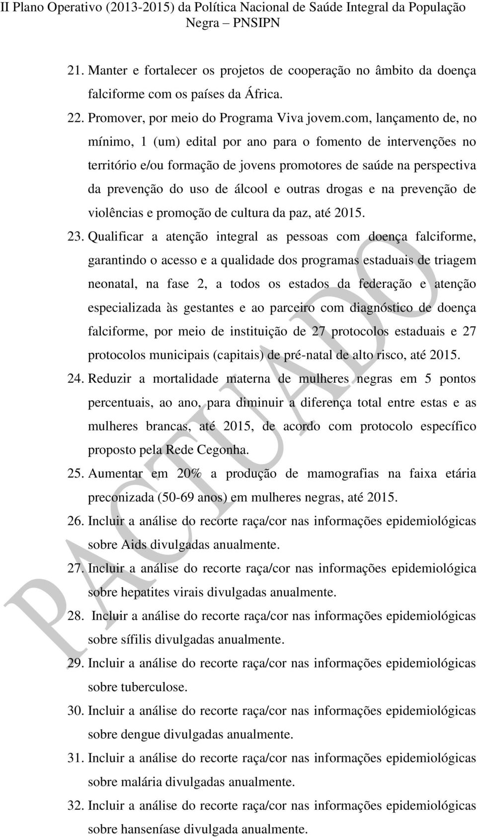 drogas e na prevenção de violências e promoção de cultura da paz, até 2015. 23.