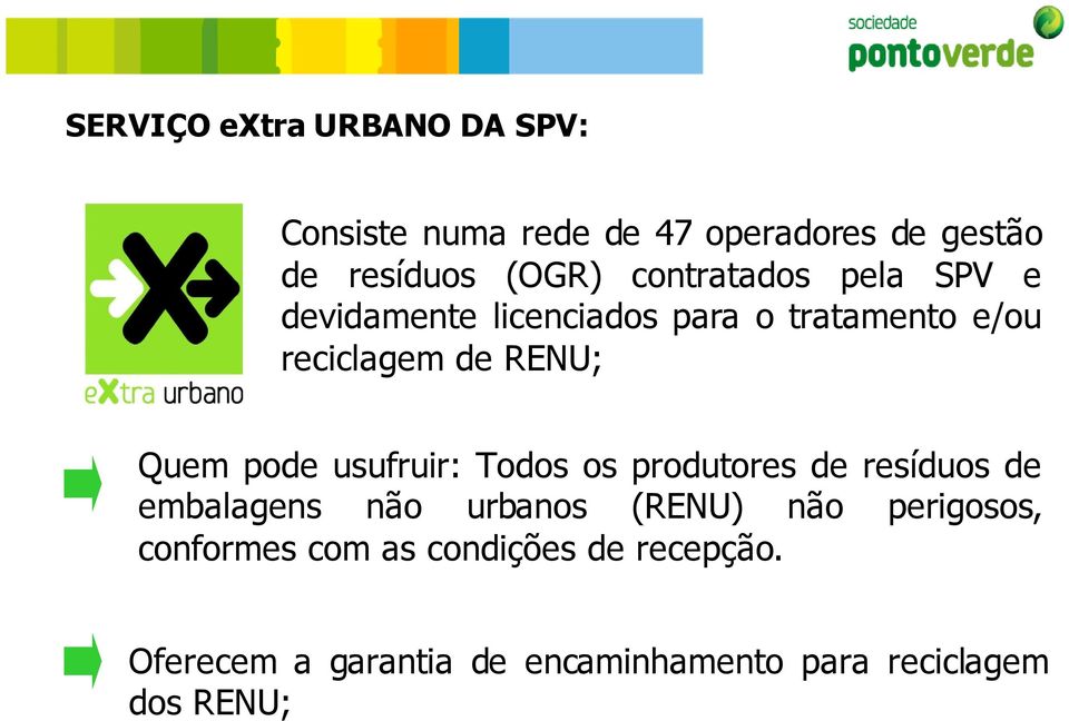 pode usufruir: Todos os produtores de resíduos de embalagens não urbanos (RENU) não perigosos,