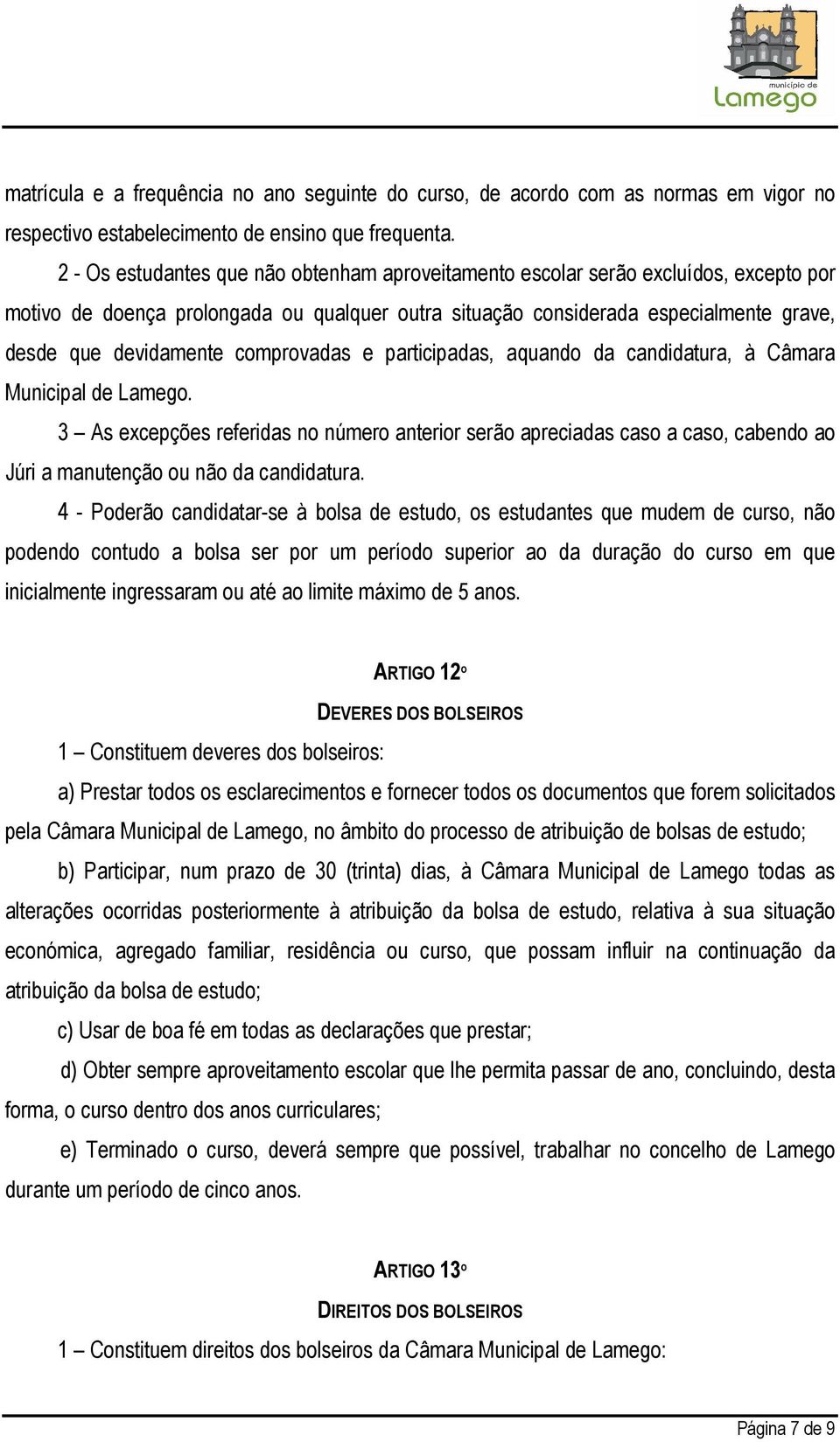 comprovadas e participadas, aquando da candidatura, à Câmara Municipal de Lamego.