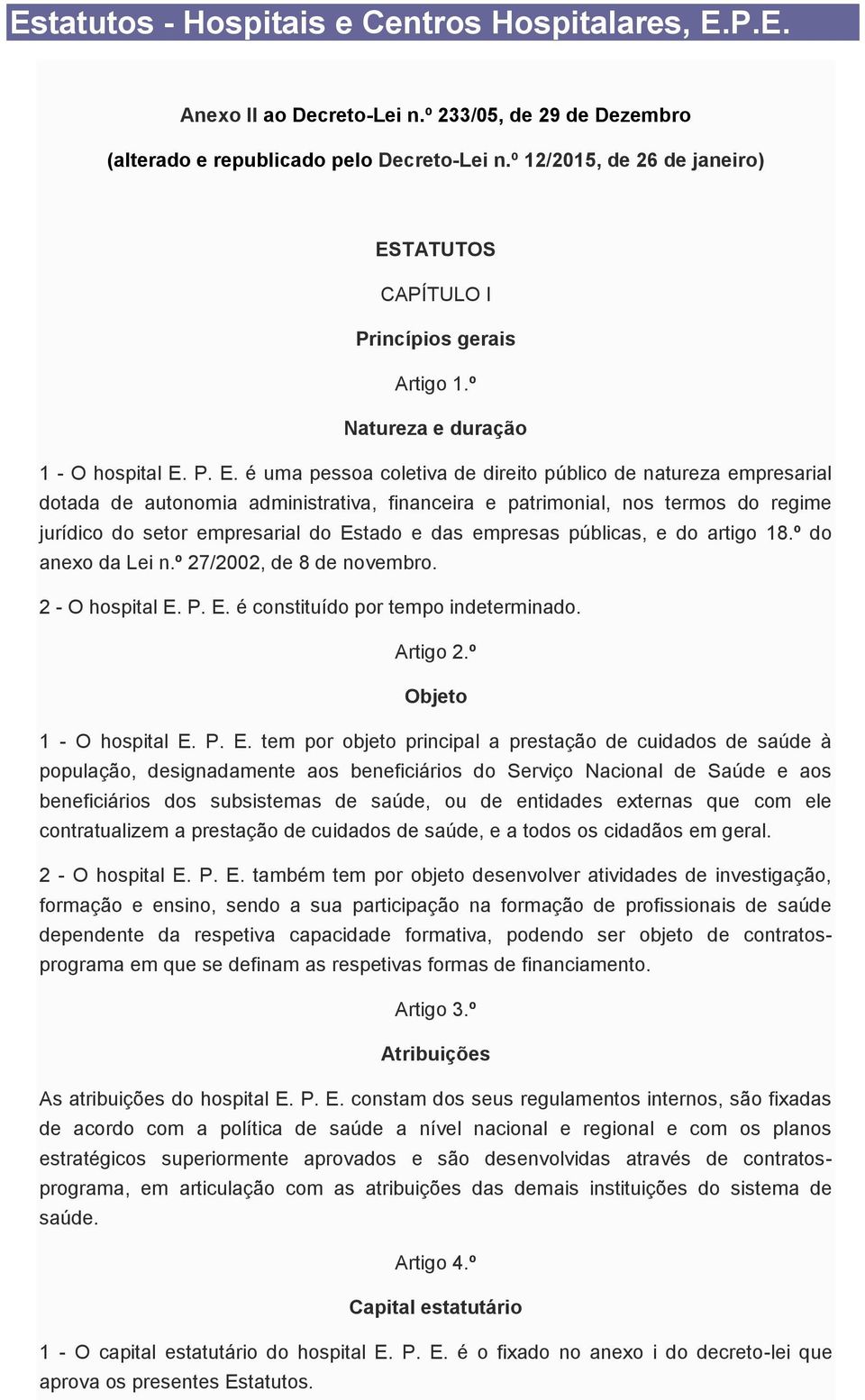 TATUTOS CAPÍTULO I Princípios gerais Artigo 1.º Natureza e duração 1 - O hospital E.