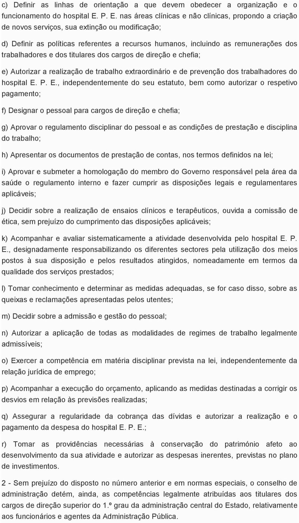 trabalhadores e dos titulares dos cargos de direção e chefia; e) Autorizar a realização de trabalho extraordinário e de prevenção dos trabalhadores do hospital E.