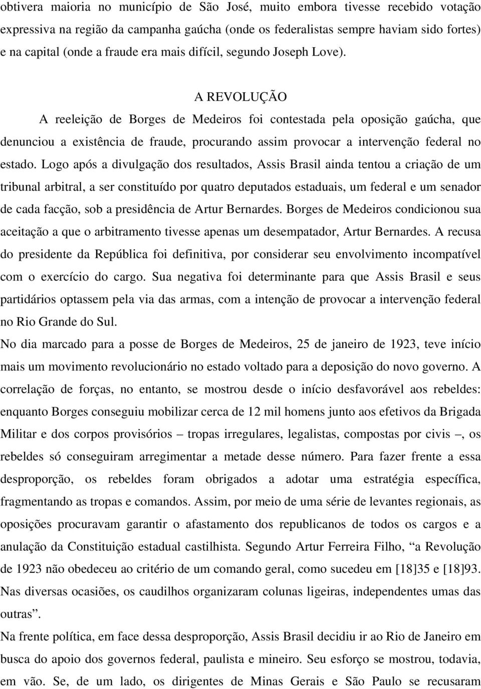 A REVOLUÇÃO A reeleição de Borges de Medeiros foi contestada pela oposição gaúcha, que denunciou a existência de fraude, procurando assim provocar a intervenção federal no estado.
