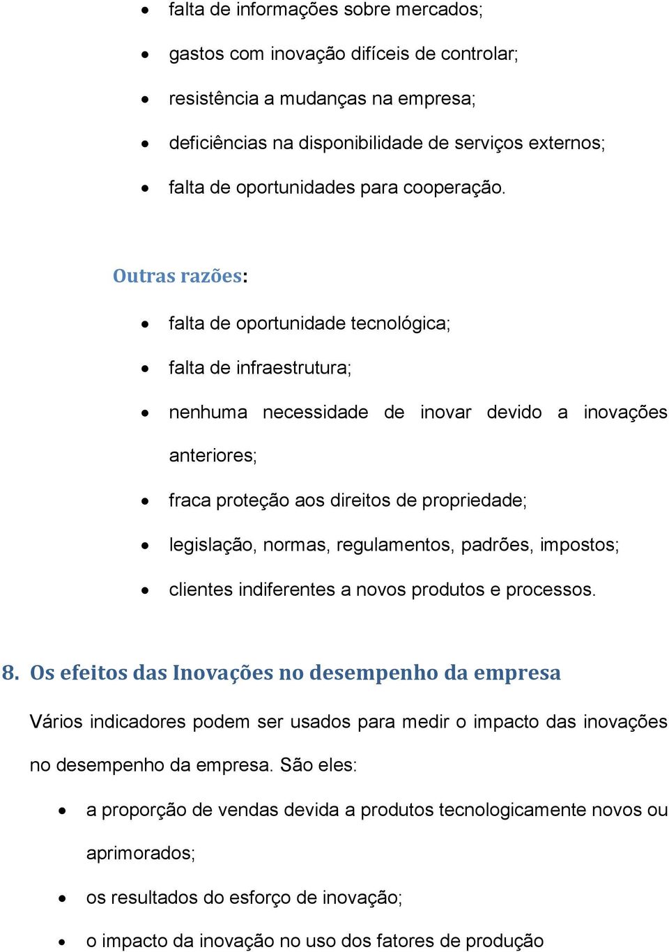 Outras razões: falta de oportunidade tecnológica; falta de infraestrutura; nenhuma necessidade de inovar devido a inovações anteriores; fraca proteção aos direitos de propriedade; legislação, normas,