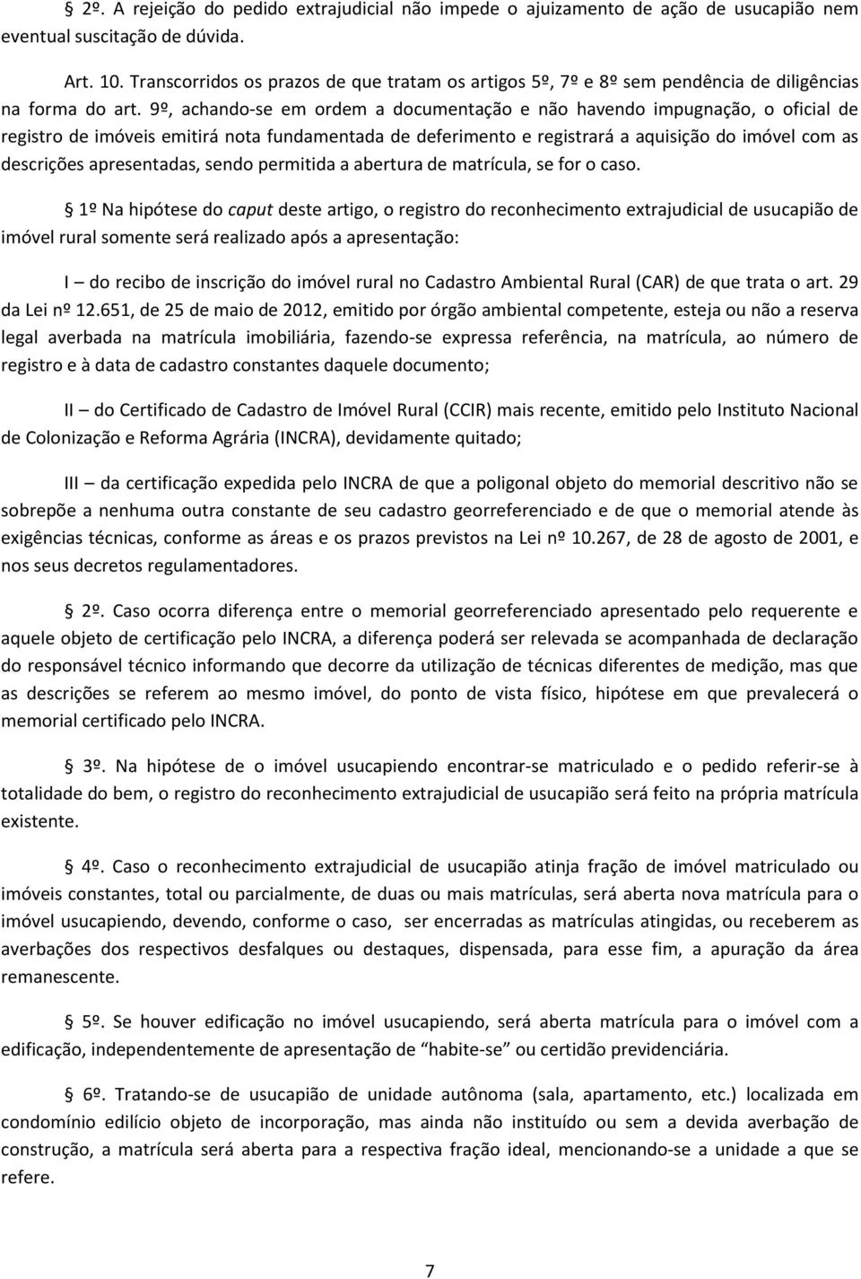 9º, achando-se em ordem a documentação e não havendo impugnação, o oficial de registro de imóveis emitirá nota fundamentada de deferimento e registrará a aquisição do imóvel com as descrições